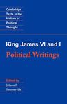 King James VI and I: Political Writings (Cambridge Texts in the History of Political Thought)