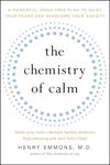 The Chemistry of Calm: A Powerful, Drug-Free Plan to Quiet Your Fears and Overcome Your Anxiety