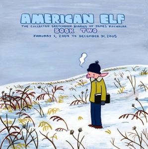 American Elf, Book Two, January 1, 2004 to December 31, 2005 : The Collected Sketchbook Diaries of James Kochalka, Vol. 2