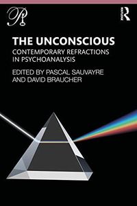 The Unconscious: Contemporary Refractions In Psychoanalysis (Psychoanalysis in a New Key Book Series)