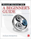 Microsoft SQL Server 2016: A Beginner's Guide, Sixth Edition