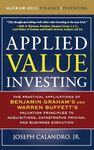 Applied Value Investing: The Practical Application of Benjamin Graham and Warren Buffett's Valuation Principles to Acquisitions, Catastrophe Pricing and Business Execution