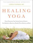 Healing Yoga: Proven Postures to Treat Twenty Common Ailments from Backache to Bone Loss, Shoulder Pain to Bunions, and More