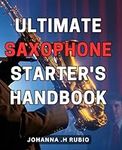 Ultimate Saxophone Starter's Handbo