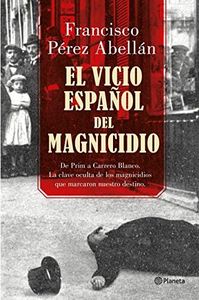 El vicio español del magnicidio: De Prim a Carrero Blanco, la clave oculta de los crímenes que marcaron nuestro destino: 2 (Planeta)