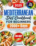 Mediterranean Diet Cookbook for Beginners: 2000+ Days of Easy and Healthy Recipes. Complete 30-Day Meal Plan to Refresh Your Lifestyle and Everyday Cooking (Full Color Edition)