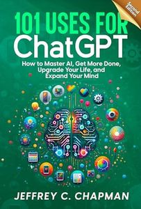 101 Uses for Chat GPT: How to Master AI, Get More Done, Upgrade Your Life, and Expand Your Mind (Adulting Hard Books)