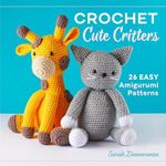 Crochet Cute Critters: 26 Easy Amig