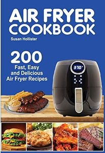 Air Fryer Cookbook: 200 Fast, Easy and Delicious Air Fryer Recipes: 1