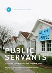 Public Servants: Art and the Crisis of the Common Good (Critical Anthologies in Art and Culture): Volume 2 (Critical Anthologies in Art and Culture, 2)