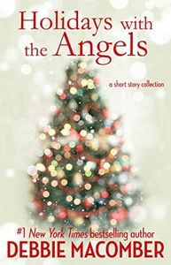 Holidays with the Angels: A Collection of Debbie Macomber Short Stories: Christmas Shopping with the Angels, Grandma and the Angels