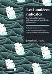 Lumières radicales (Les): Philosophie, Spinoza et la naissance de la modernité (La) (1650-1750)