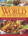 Around the World in 450 Recipes: Delicious, Authentic Dishes From The World'S Best-Loved Cuisines With Step-By-Step Techniques And Over 1500 Stunning Photographs