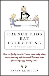 French Kids Eat Everything ( And Yours Can, Too )