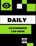 Daily Occurrence Log Book: Security Daily Occurence Report Sheet Log For Reporting All Security-Related Activities That Occur During Your Period Of Duty