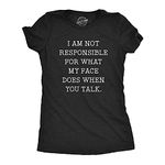 Womens Not Responsible for What My Face Does When You Talk Tshirt Sarcastic Eye Roll Tee Funny Womens T Shirts Funny Sarcastic T Shirt Women's Novelty T Black S