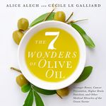 The 7 Wonders of Olive Oil: Stronger Bones, Cancer Prevention, Higher Brain Function, and Other Medical Miracles of the Green Nectar