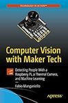 Computer Vision with Maker Tech: Detecting People With a Raspberry Pi, a Thermal Camera, and Machine Learning