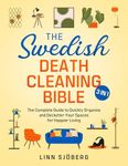 The Swedish Death Cleaning Bible: [3 IN 1] The Complete Guide to Quickly Organize and Declutter Your Spaces for Happier Living