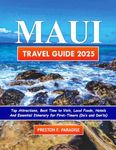 Maui Travel Guide 2025: Top Attractions, Best Time to Visit, Local Foods, Hotels and Essential Itinerary for First-Timers, Solo-Travelers and Budget Travelers.