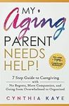 My Aging Parent Needs Help!: 7 Step