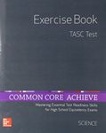 Common Core Achieve TASC Test Exercise Book Science: Mastering Essential Test Readiness Skills (Basics & Achieve)