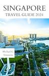 Singapore Travel Guide 2024: Everyt
