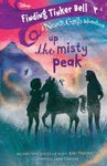 Disney Never Girls : Up the Misty Peak : Finding Tinker Bell #4 - Magical Adventures Awaits, Perfect for Children & Easy Readers (Ages 6+)