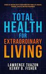 Total Health for Extraordinary Living (Total Health Tips and Techniques for Extraordinary Living)