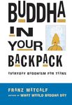 Buddha in Your Backpack: Everyday Buddhism for Teens