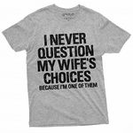 Men's Funny Wife's Choices T-shirt Birthday Gift Humor Shirt for Man Hubby Shirt Funny Saying Tee, Gray, X-Large