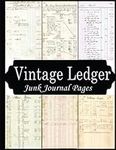 Vintage Ledger Junk Journal Pages: Over 25 Ephemeral Pieces & Papers Of Vintage Old Ledger for Scrapbooking, Decoupage, Collage And Many Other Paper Crafts