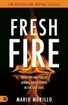 Fresh Fire: When You Are Finally Serious About Power In The End Times (Revival Classic)