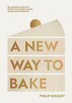 A New Way to Bake: Re-imagined Recipes for Plant-based Cakes, Bakes and Desserts