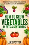 Vegetables To Grow In Pots