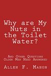 Why are My Nuts in the Toilet Water? and Other Questions Older Men Need Answered