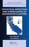 Statistical Detection and Surveillance of Geographic Clusters (Chapman & Hall/CRC Interdisciplinary Statistics)