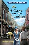 A Case for the Ladies: A Dot and Amelia Mystery