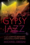 Gypsy Jazz: In Search of Django Reinhardt and the Soul of Gypsy Swing