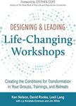 Designing & Leading Life-Changing Workshops: Creating the Conditions for Transformation in Your Groups, Trainings, and Retreats