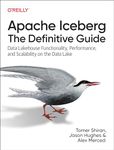 Apache Iceberg: The Definitive Guide: Data Lakehouse Functionality, Performance, and Scalability on the Data Lake