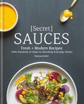 Secret Sauces: Fresh and Modern Rec