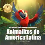 Animalitos de América Latina: Un Libro para Niños que Aman a los Animales (Spanish Version): 3