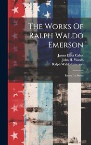 The Works Of Ralph Waldo Emerson: Essays. 1st Series