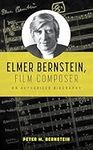 Elmer Bernstein, Film Composer: An Authorized Biography