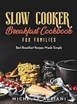 Slow Cooker Breakfast Cookbook for Families: Best Breakfast Recipes Made Simple