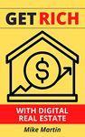 Get Rich With Digital Real Estate: Learn how to build a real estate empire from your laptop.