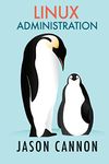 Linux Administration: The Linux Operating System and Command Line Guide for Linux Administrators