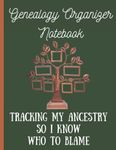 Genealogy Organizer Notebook:: Tracking My Ancestry So I Know Who To Blame