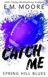 Catch Me: An Enemies-to-Lovers Romance (Spring Hill Blues Book 2)